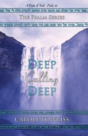 Deep Calling Deep: A Psalm of Faith - Psalm 42: 3