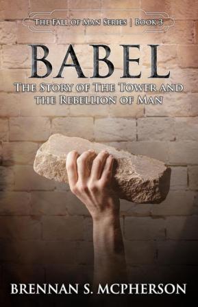 Babel: The Story of the Tower and the Rebellion of Mankind: 3 (Fall of Man)