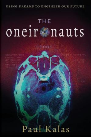 The Oneironauts: Using dreams to engineer our future