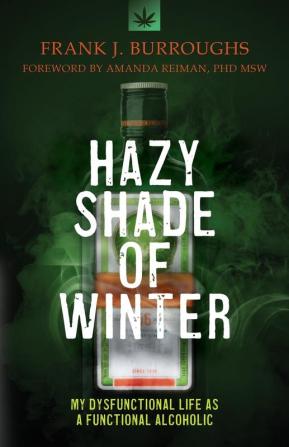 Hazy Shade of Winter: My Dysfunctional Life as a Functional Alcoholic