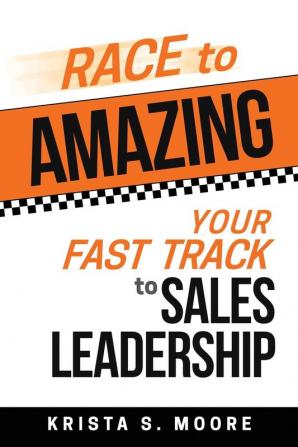 Race To Amazing: Your Fast Track to Sales Leadership