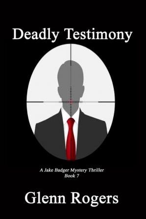 Deadly Testimony: A Jake Badger Mystery Thriller Book 7