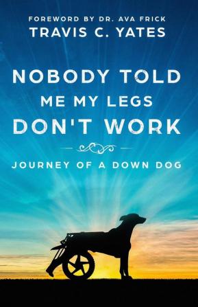 Nobody Told Me My Legs Don't Work: Journey of a Down Dog