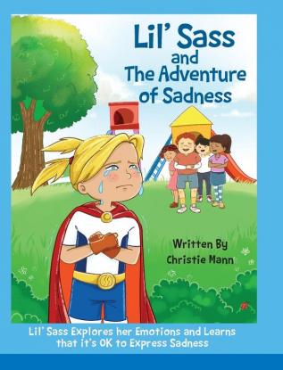 Lil' Sass and The Adventure of Sadness: Lil' Sass Explores her Emotions and Learns that it's OK to Express Sadness