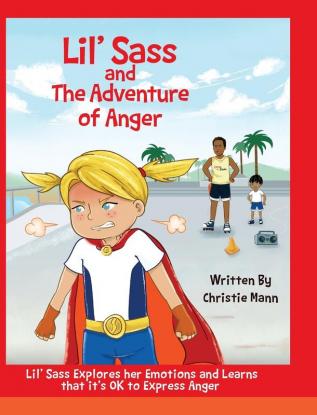 Lil' Sass and The Adventure of Anger: Lil' Sass Explores her Emotions and Learns that it's OK to Express Anger: 2 (Adventures of Lil' Sass)