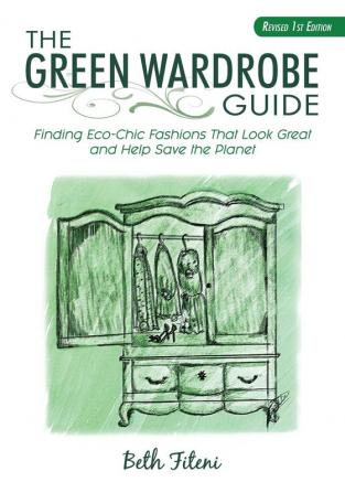 The Green Wardrobe Guide: Finding Eco-Chic Fashions That Look Great and Help Save the Planet