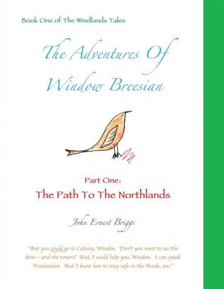 The Adventures Of Window Breesian Part One: The Path To The Northlands: 1 (The Windlands Tales)