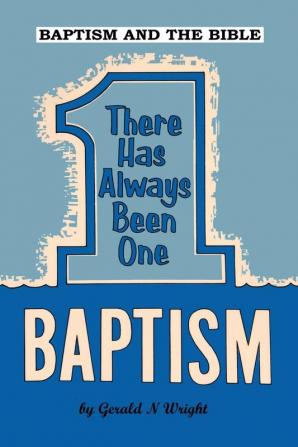 Baptism and the Bible: There Has Always Been One Baptism