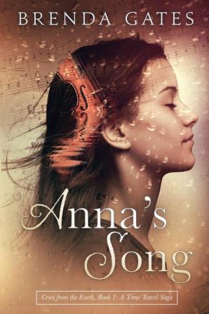 Anna's Song: Cries From the Earth Book 1: A Time Travel Saga