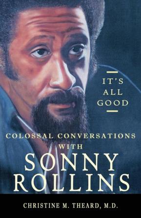 It's All Good Colossal Conversations with Sonny Rollins