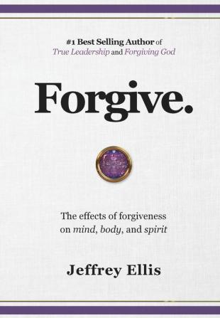 Forgive.: The effects of forgiveness on body mind and spirit.