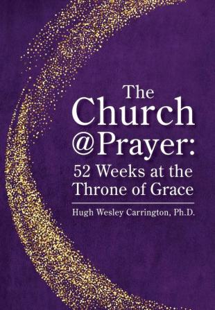 The Church@Prayer: 52 Weeks at the Throne of Grace