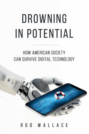 Drowning in Potential: How American Society can Survive Digital Technology