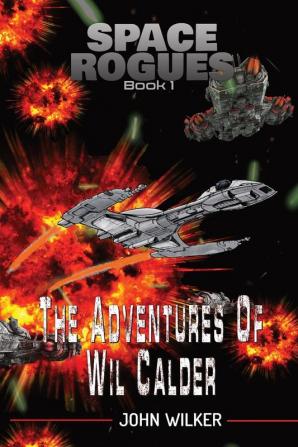 Adventures of Wil Calder: The Epic Adventures of Wil Calder Space Smuggler: 1 (Space Rogues)