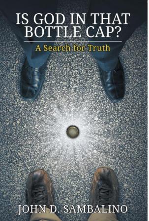 Is God in That Bottle Cap?: A Search for Truth