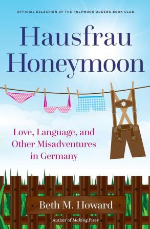 Hausfrau Honeymoon: Love Language and Other Misadventures in Germany