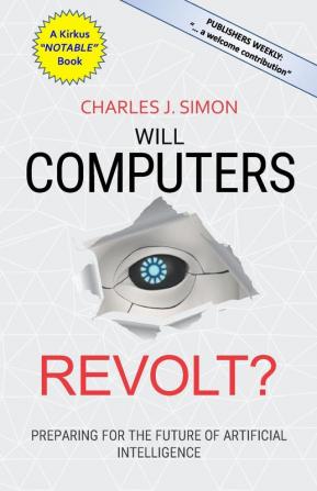 Will Computers Revolt?: Preparing for the Future of Artificial Intelligence