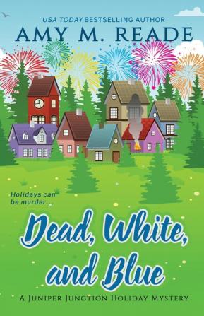 Dead White and Blue: 2 (The Juniper Junction Holiday Mystery)