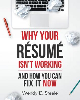 Why Your Resume Isn't Working: And How You Can Fix It NOW: 1 (Make It Work)