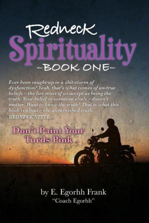 Redneck Spirituality---Book One: Don't Paint Your Turds Pink: 1