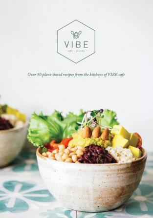 Vibe Cookbook: 50 plant-based recipes from the kitchen at VIBE