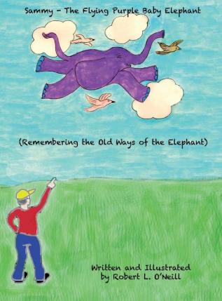 Sammy The Flying Purple Baby Elephant: Remembering the Old Ways of the Elephant: 1