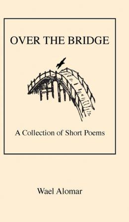 Over the Bridge: A Collection of Short Poems