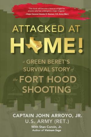 Attacked at Home!: A Green Beret's Survival Story of the Fort Hood Shooting