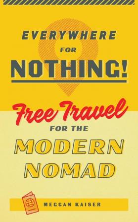 Everywhere for Nothing: Free Travel for the Modern Nomad