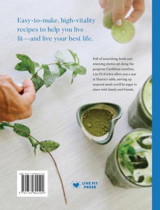 Live Fit Kitchen: 100 Simple Delicious Recipes for Living Fit Living Life and Living Love