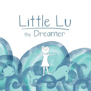 Little Lu the Dreamer: A Children's Book about Imagination and Dreams: 1 (Creative Kids)