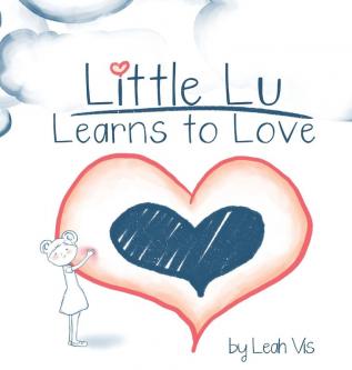 Little Lu Learns to Love: A Children's Book about Love and Kindness: 2 (Creative Kids)