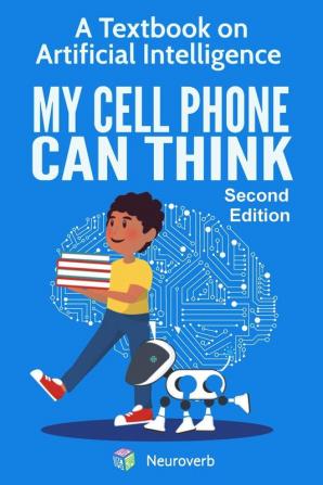 My Cell Phone Can Think: A Textbook on Artificial Intelligence