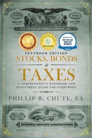 Stocks Bonds & Taxes: Textbook Edition: A Comprehensive Handbook and Investment Guide for Everybody