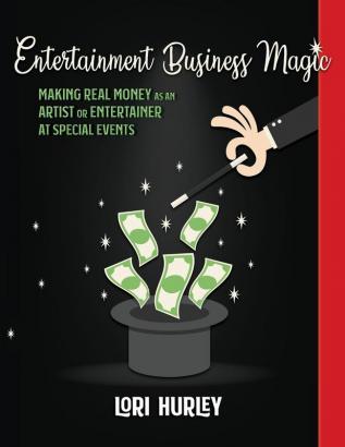 Entertainment Business Magic: Making REAL money as an Artist or Entertainer at Special Events: 1