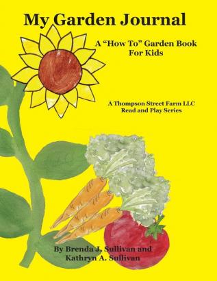 My Garden Journal: A How To Garden Book For Kids