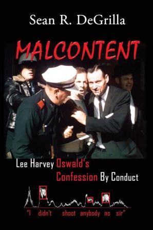 Malcontent: Lee Harvey Oswald's Confession by Conduct