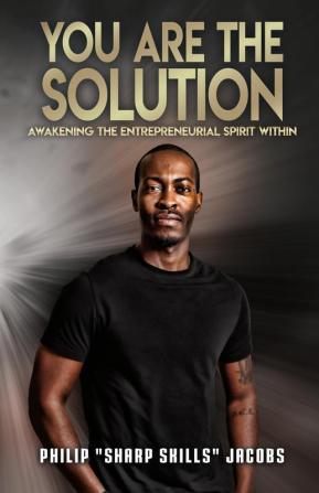 You Are the Solution: Awakening the Entrepreneurial Spirit Within