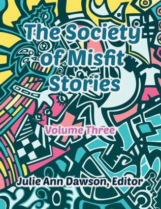 The Society of Misfit Stories: Volume 3