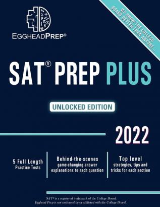 SAT Prep Plus: Unlocked Edition 2022 - 5 Full Length Practice Tests - Behind-the-scenes game-changing answer explanations to each question - Top level strategies tips and tricks for each section