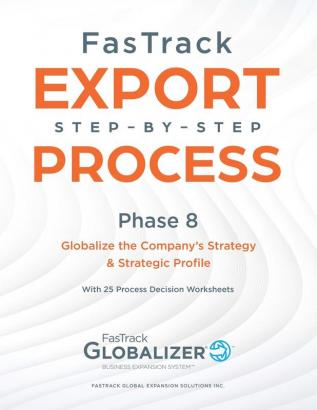 FasTrack Step-by-Step Process: Phase 8 - Globalizing the Company's Strategy and Strategic Profile (Fastrack Export Step-By-Step Process)