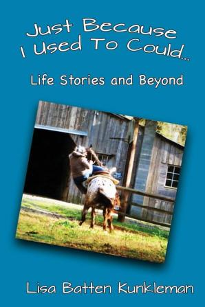 Just Because I Used To Could: Life Stories and Beyond