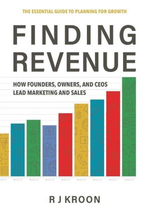 Finding Revenue: How Founders Owners and Ceos Lead Marketing and Sales: 1 (Professional Development)