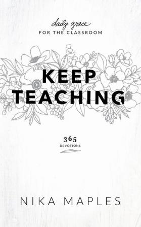 Keep Teaching: Daily Grace for the Classroom