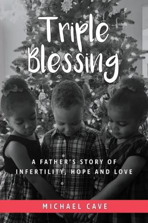 Triple Blessing: A Father's Story of Infertility Hope and Love