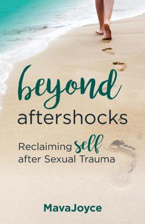 Beyond Aftershocks: Reclaiming Self after Sexual Trauma