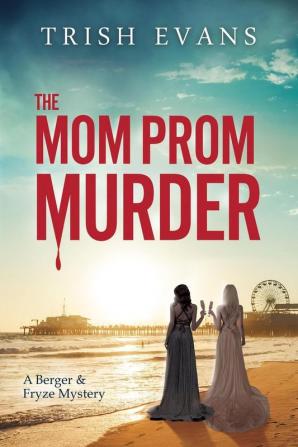 The Mom Prom Murder: A Berger and Fryze Mystery: 1 (A Berger and Fryze Mysteries)