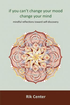 if you can't change your mood change your mind: mindful reflections toward self-discovery