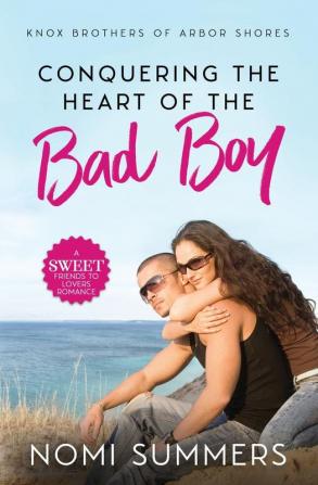 Conquering the Heart of the Bad Boy: A Sweet Friends to Lovers Romance: 3 (Knox Brothers of Arbor Shores)