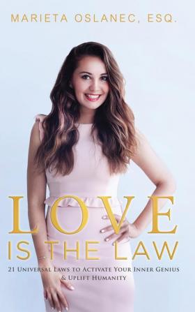 Love is the Law: 21 Universal Laws to Activate Your Inner Genius & Uplift Humanity